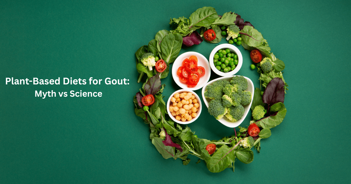 Plant-Based Diets for Gout: Myth vs Science